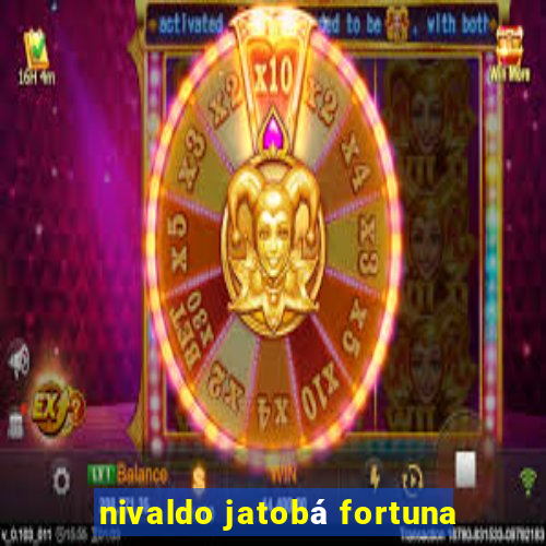 nivaldo jatobá fortuna