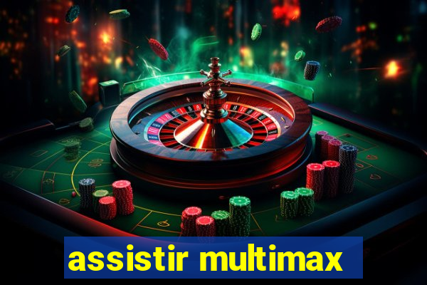 assistir multimax