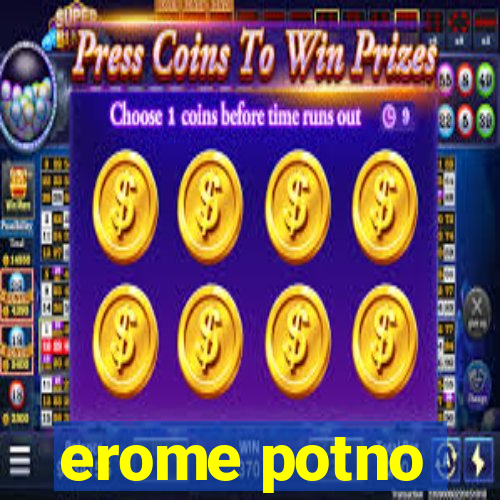erome potno