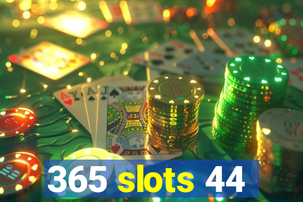 365 slots 44