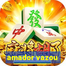 amador vazou