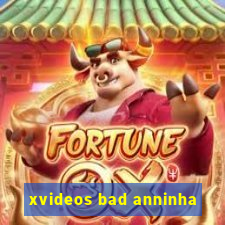 xvideos bad anninha