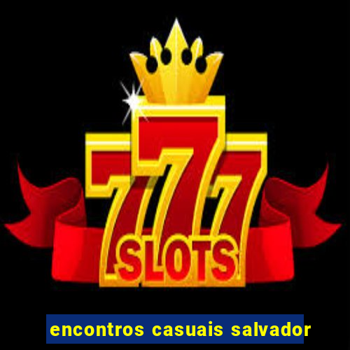 encontros casuais salvador