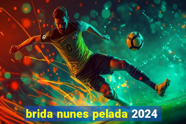 brida nunes pelada 2024