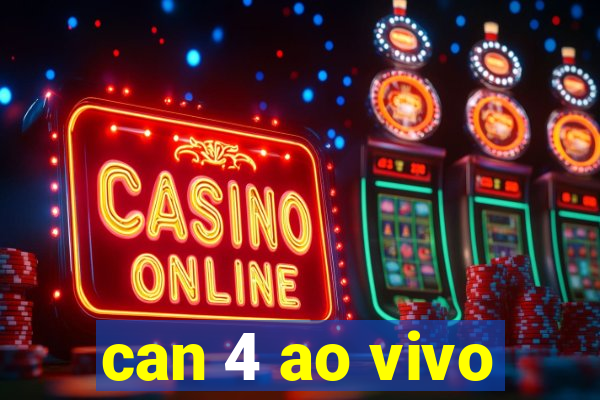 can 4 ao vivo