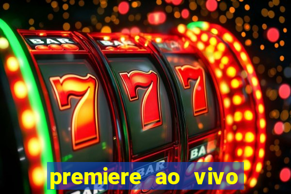 premiere ao vivo corinthians gratis