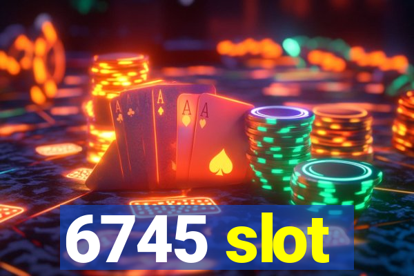 6745 slot