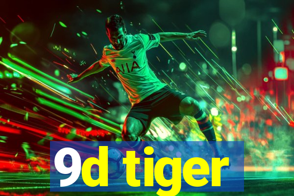 9d tiger