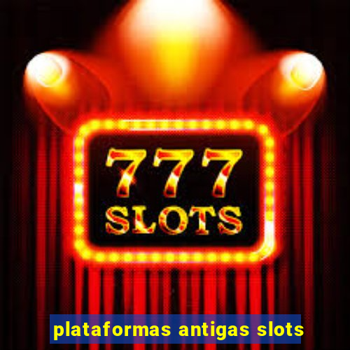 plataformas antigas slots