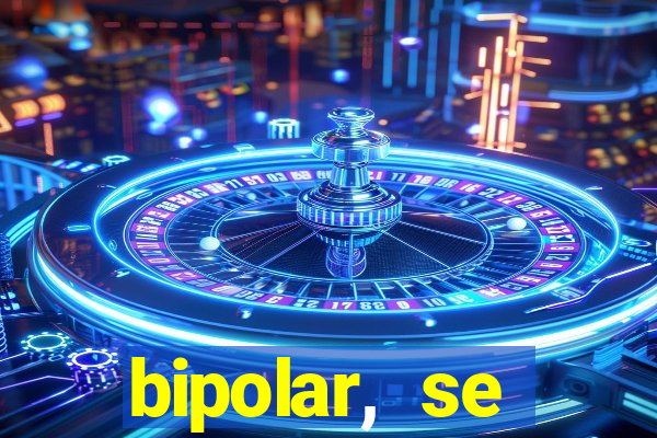 bipolar, se arrepende do que faz