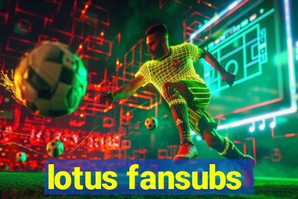 lotus fansubs