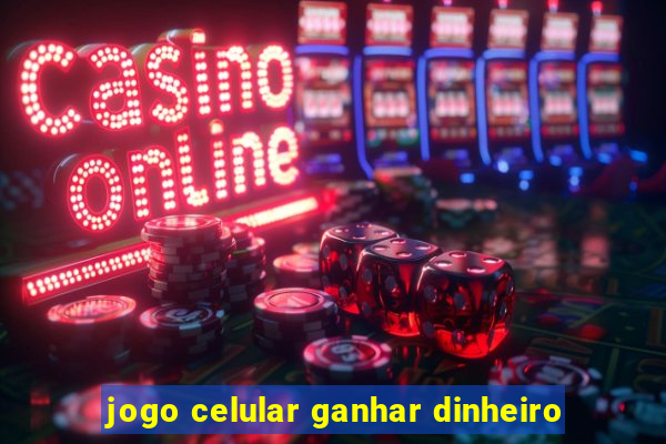 jogo celular ganhar dinheiro