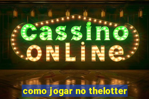 como jogar no thelotter