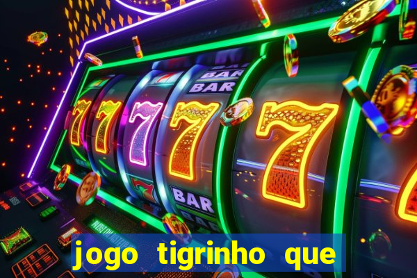 jogo tigrinho que da bonus no cadastro