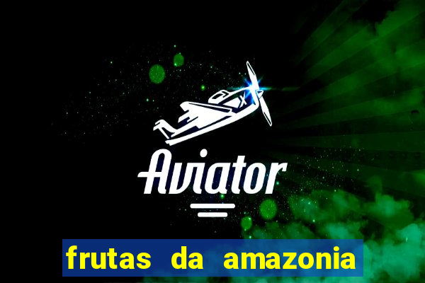 frutas da amazonia de a a z