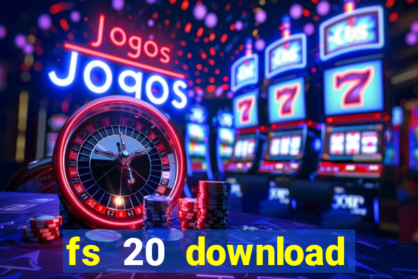 fs 20 download gr谩tis dinheiro infinito