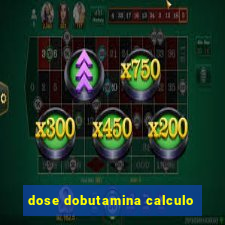 dose dobutamina calculo