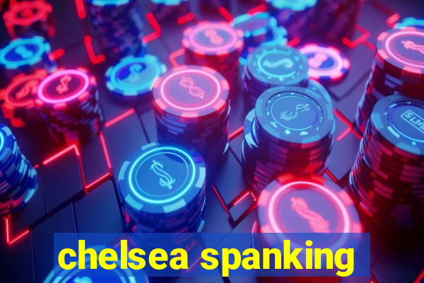 chelsea spanking