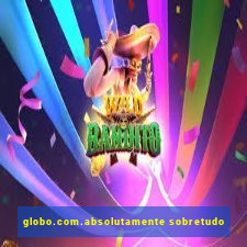 globo.com.absolutamente sobretudo