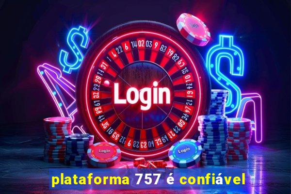 plataforma 757 é confiável