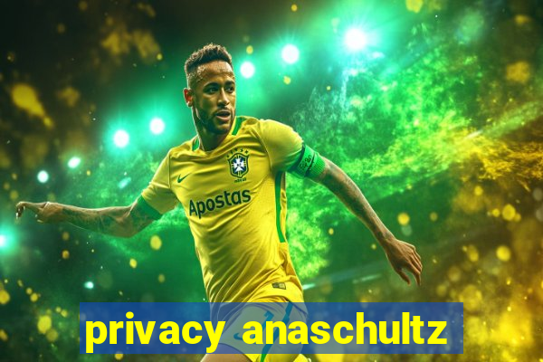 privacy anaschultz