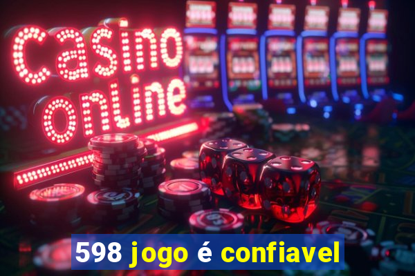598 jogo é confiavel