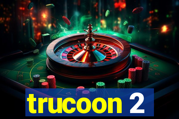 trucoon 2