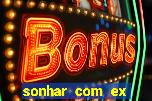 sonhar com ex mulher jogo do bicho