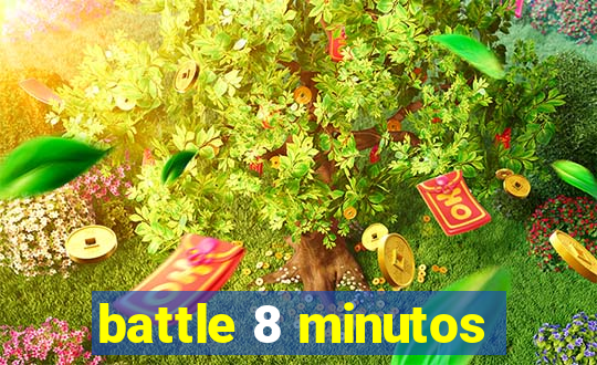 battle 8 minutos
