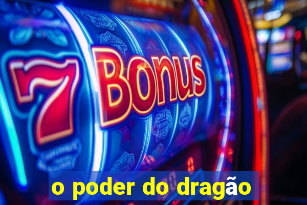 o poder do dragão