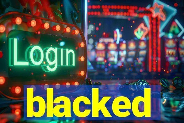 blacked