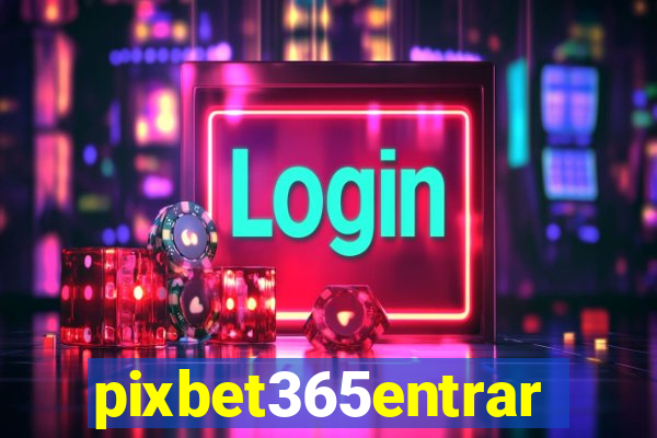 pixbet365entrar