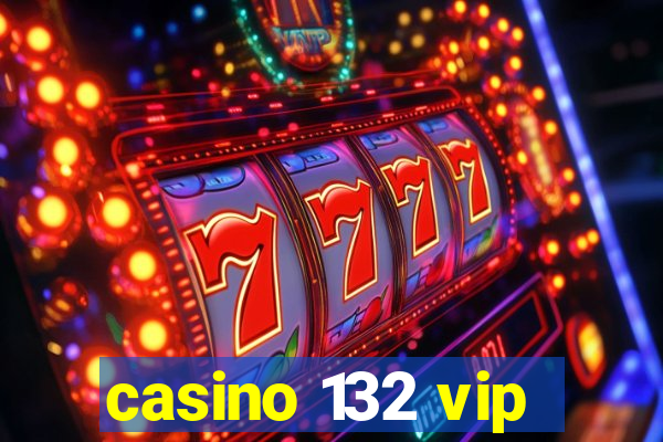 casino 132 vip