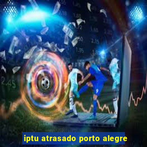 iptu atrasado porto alegre