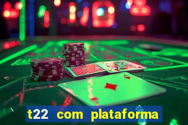 t22 com plataforma de jogos