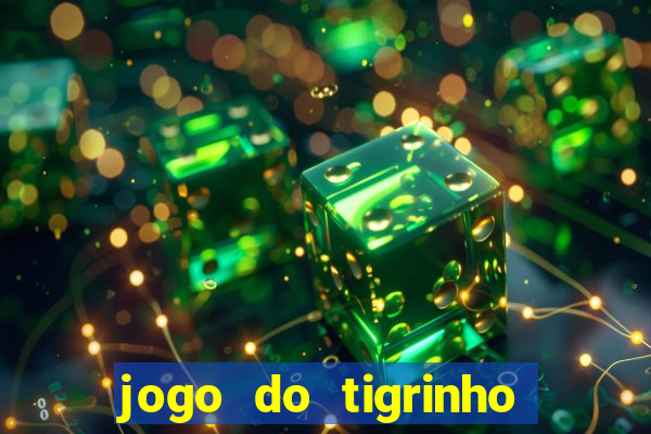 jogo do tigrinho verdade ou mentira