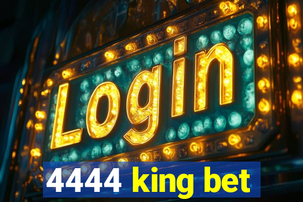 4444 king bet