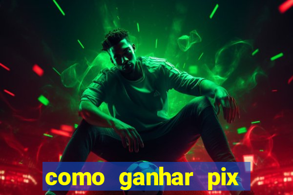 como ganhar pix dos arabes