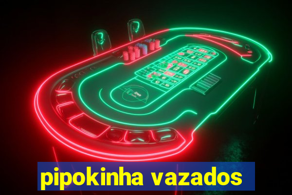 pipokinha vazados