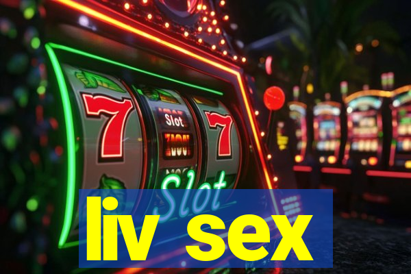 liv sex