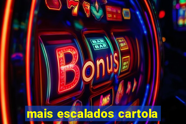 mais escalados cartola