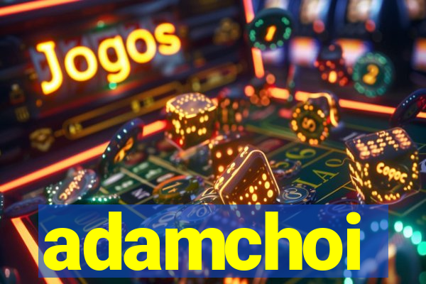 adamchoi