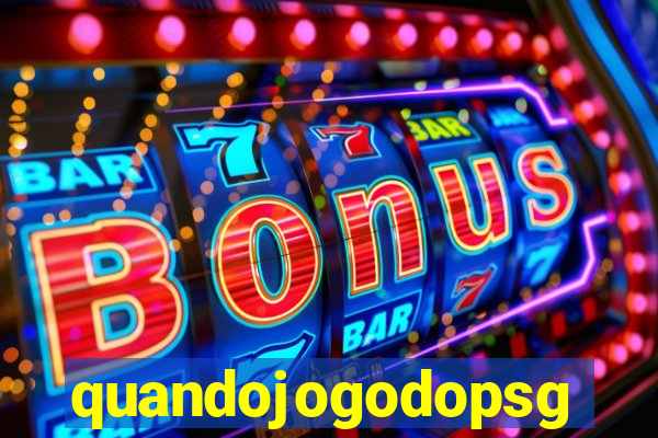 quandojogodopsg