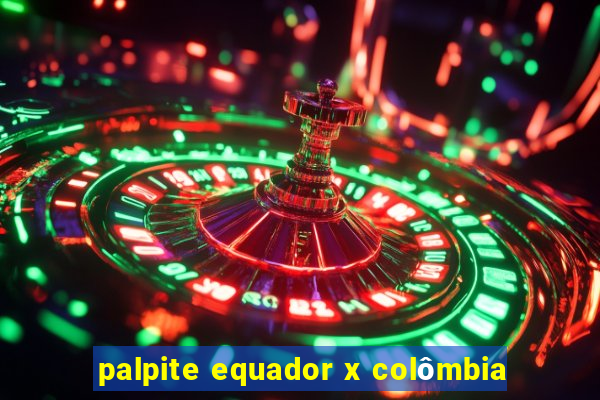 palpite equador x colômbia