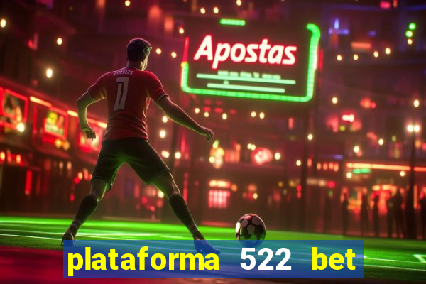 plataforma 522 bet 茅 confi谩vel
