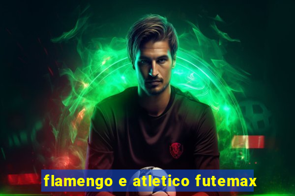 flamengo e atletico futemax