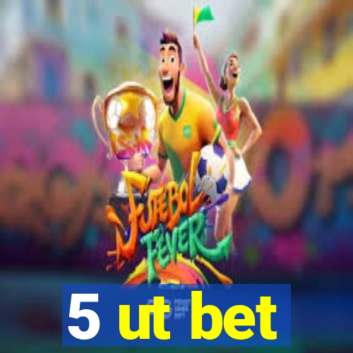 5 ut bet