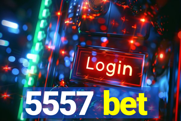 5557 bet