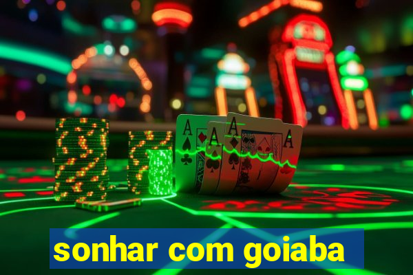 sonhar com goiaba