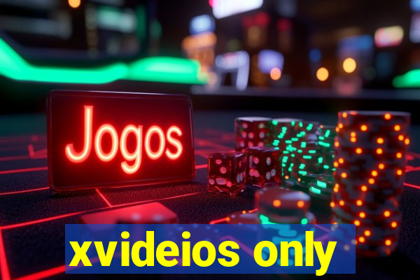 xvideios only
